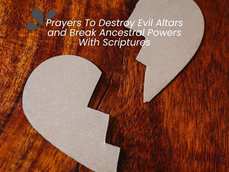 Prayers To Destroy Evil Altars and Break Ancestral Powers With Scriptures